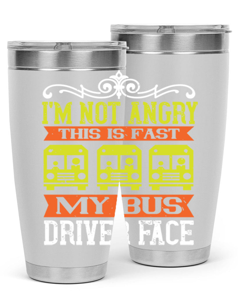 i’m not angry this is fast my bus driver face Style 24#- bus driver- tumbler
