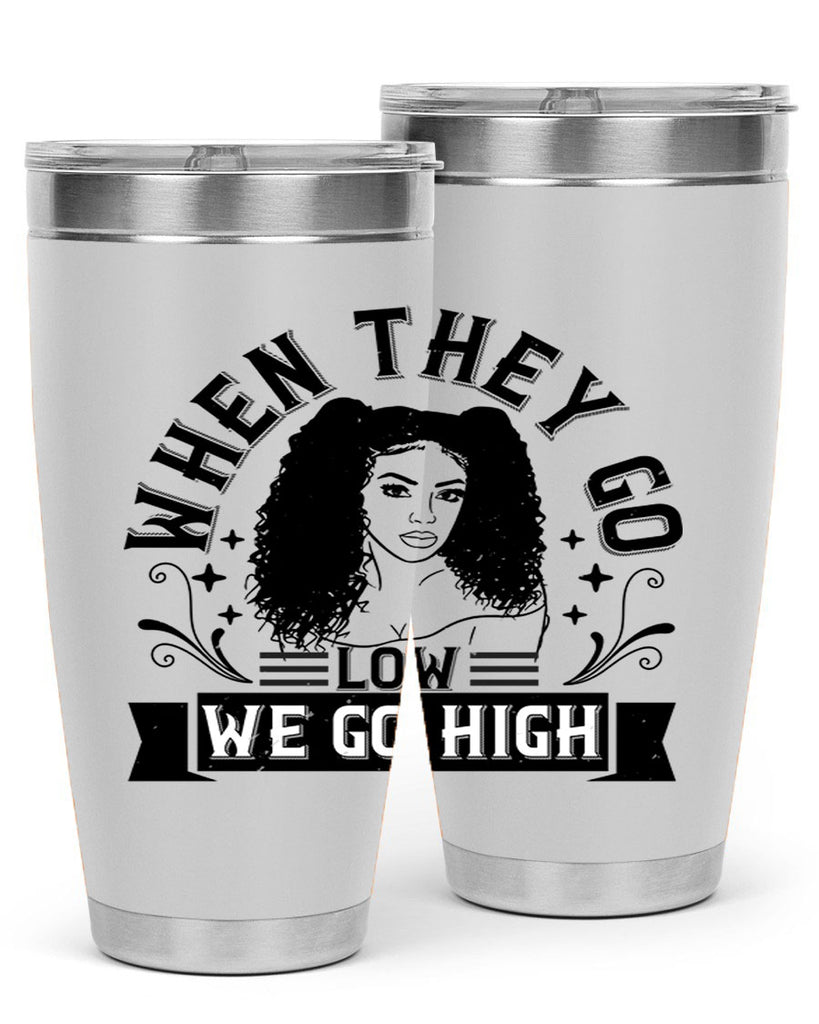 when they go low we go high Style 10#- afro- Tumbler