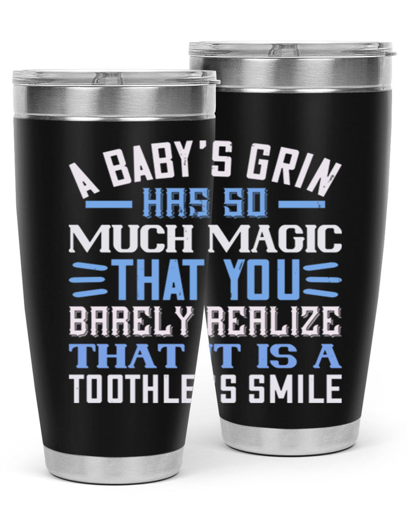 A baby’s grin has so much magic that you barely realize that it is a toothless smile Style 137#- baby- tumbler