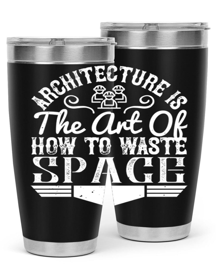 Architecture is the art of how to waste space Style 49#- architect- tumbler