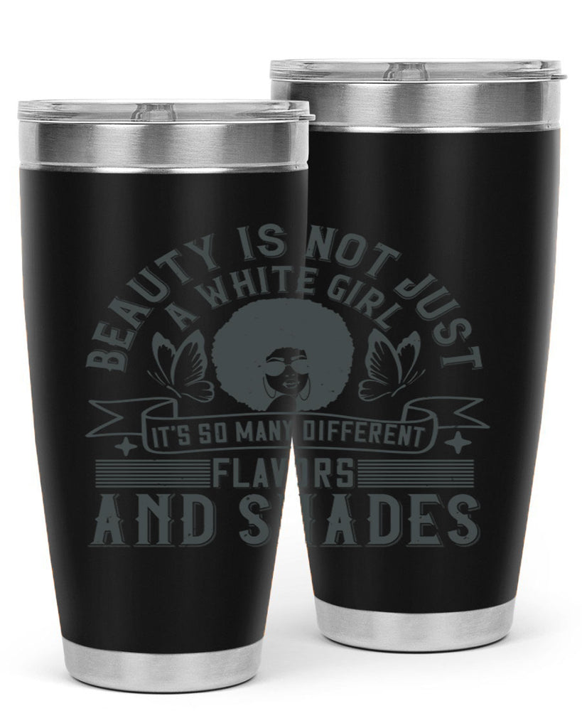 Beauty is not just a white girl Its so many different flavors and shades Style 39#- afro- Tumbler