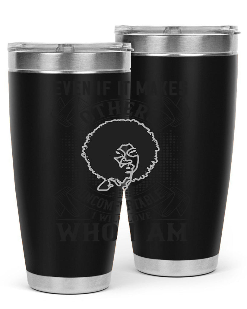 Even if it makes others uncomfortable I will love who I am Style 35#- afro- Tumbler