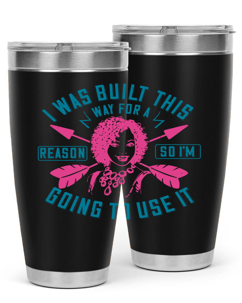 I was built this way for a reason so I’m going to use it Style 24#- afro- Tumbler