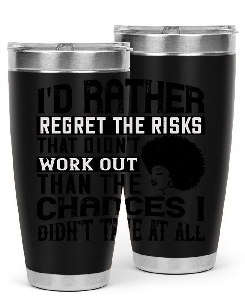 Id rather regret the risks that didnt work out than the chances I didnt take at all Style 23#- afro- Tumbler