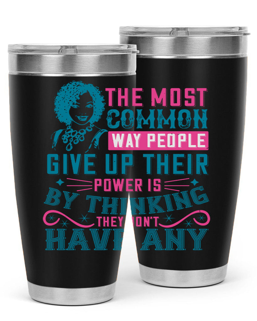 The most common way people give up their power is by thinking they dont have any Style 15#- afro- Tumbler