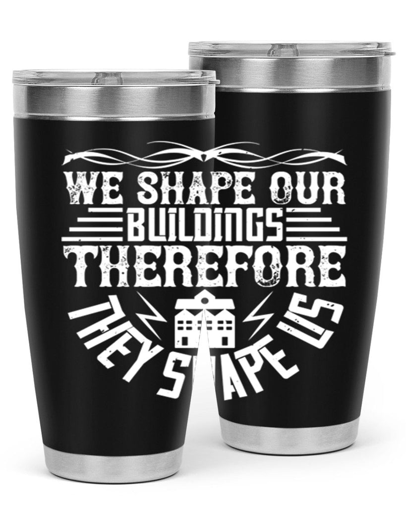 We shape our building therefore they shape us Style 10#- architect- tumbler