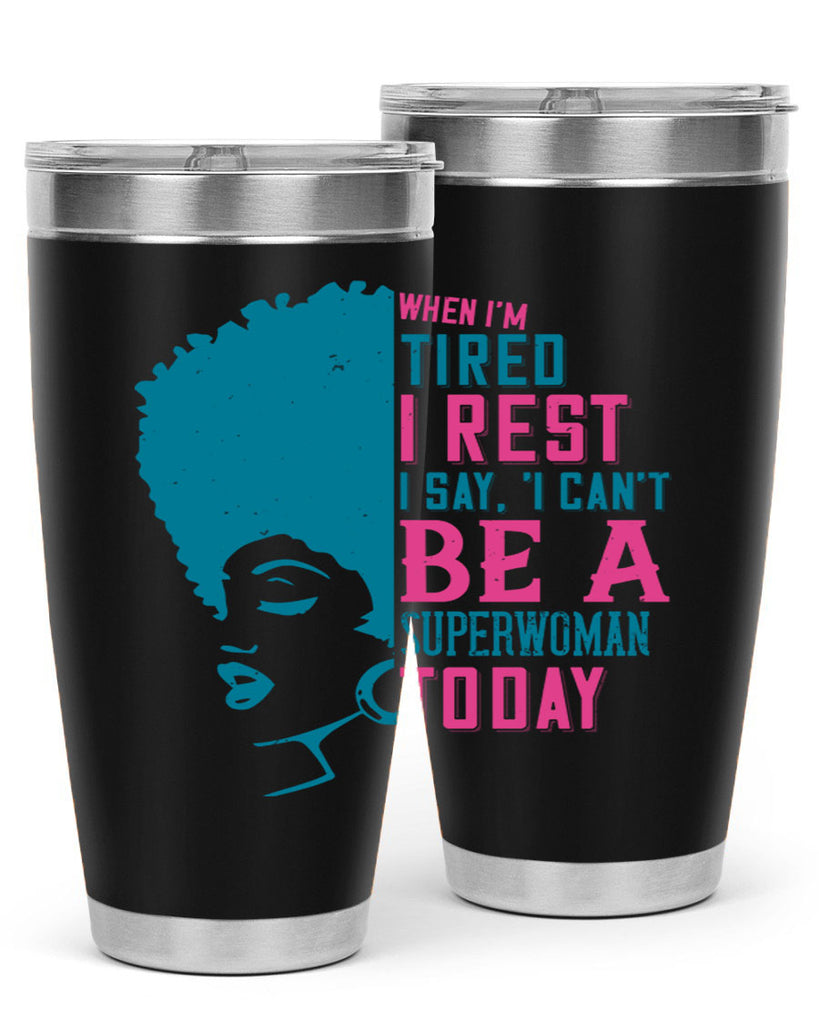 When Im tired I rest I say I cant be a superwoman today Style 11#- afro- Tumbler