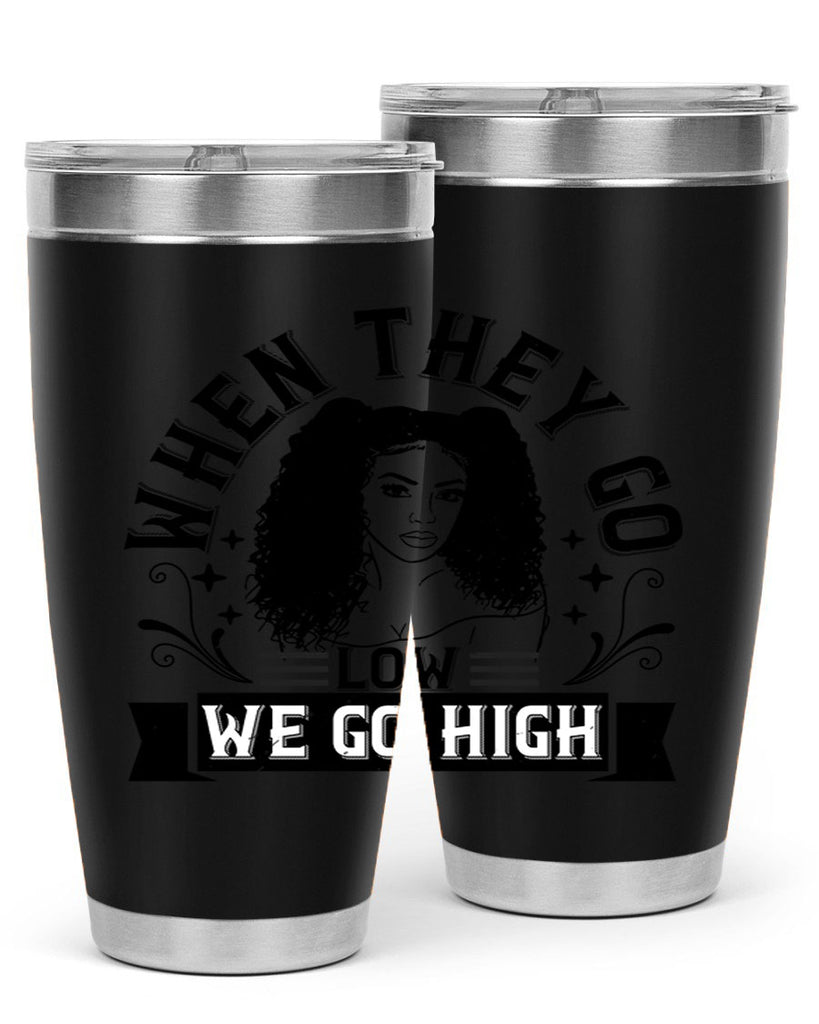 when they go low we go high Style 10#- afro- Tumbler