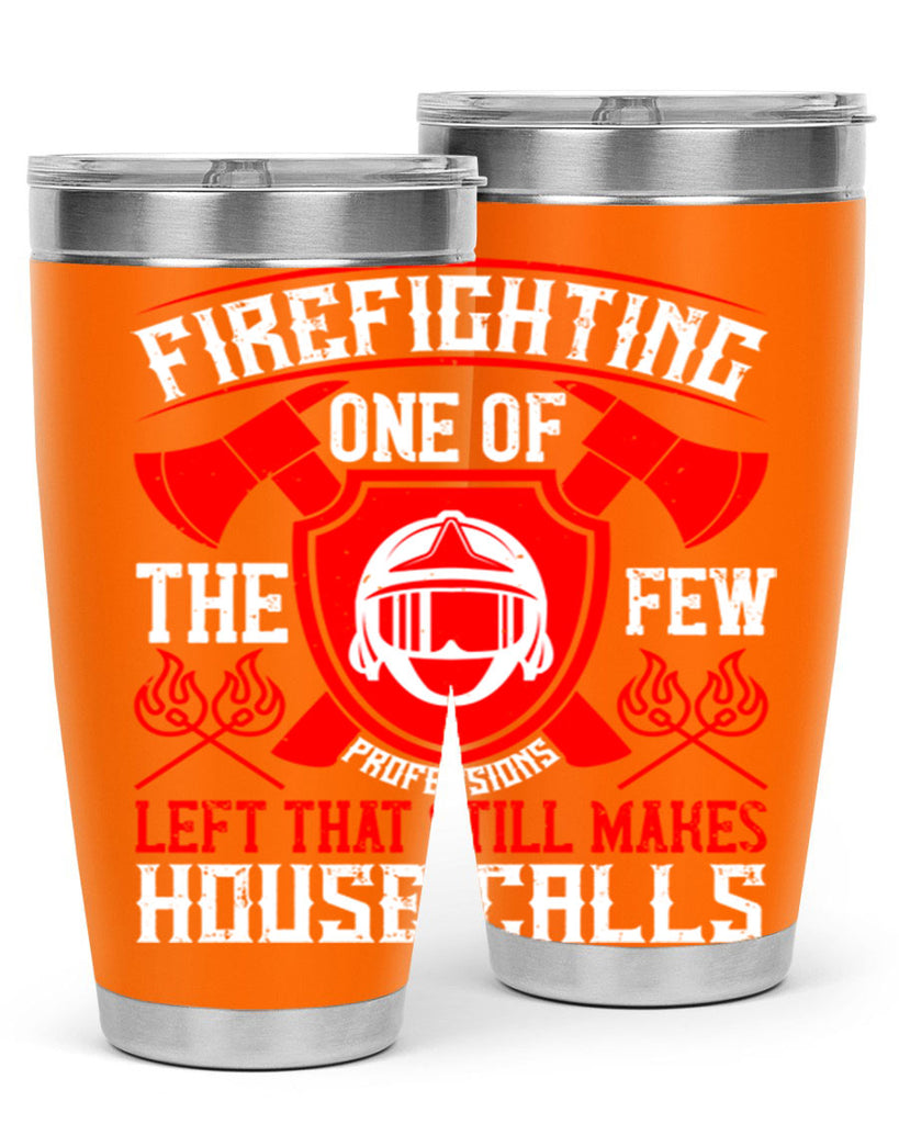 Firefighting — one of the few professions left that still makes house calls Style 69#- fire fighter- tumbler