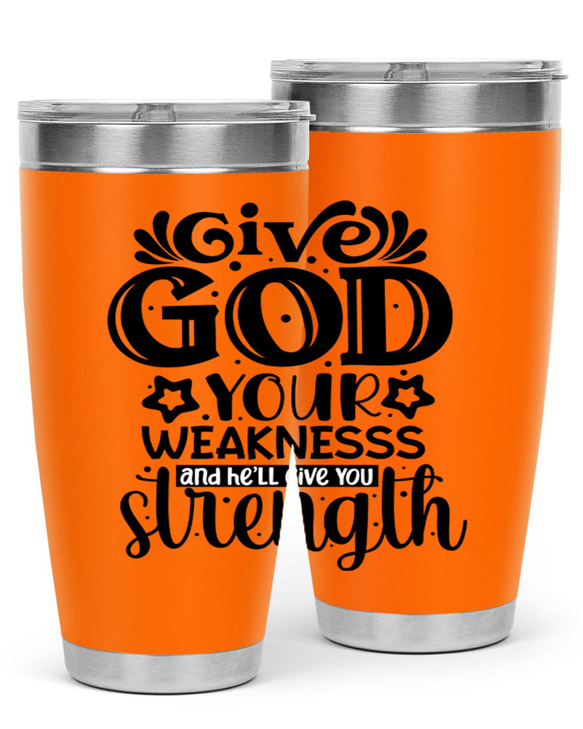 Give god your weaknesss and hell give you strength Style 37#- women-girls- Tumbler