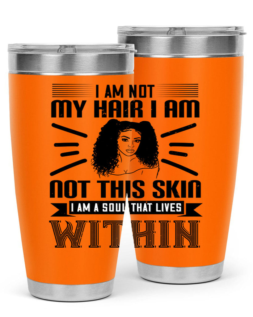 I am not my hair I am not this skin I am a soul that lives within Style 30#- afro- Tumbler