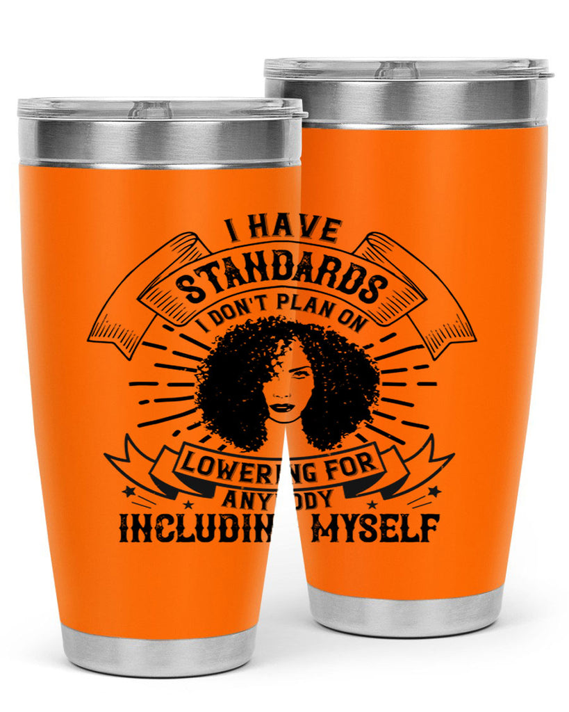 I have standards I dont plan on lowering for anybody … including myself Style 4#- afro- Tumbler