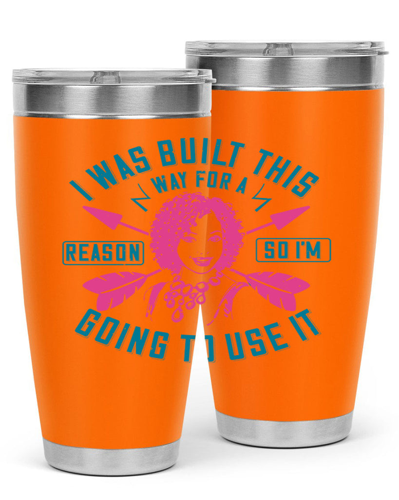 I was built this way for a reason so I’m going to use it Style 24#- afro- Tumbler