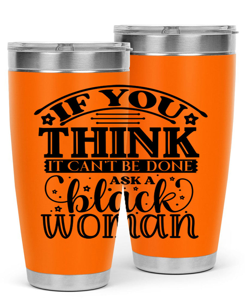IF you think it cant be done ask a black woman Style 28#- women-girls- Tumbler