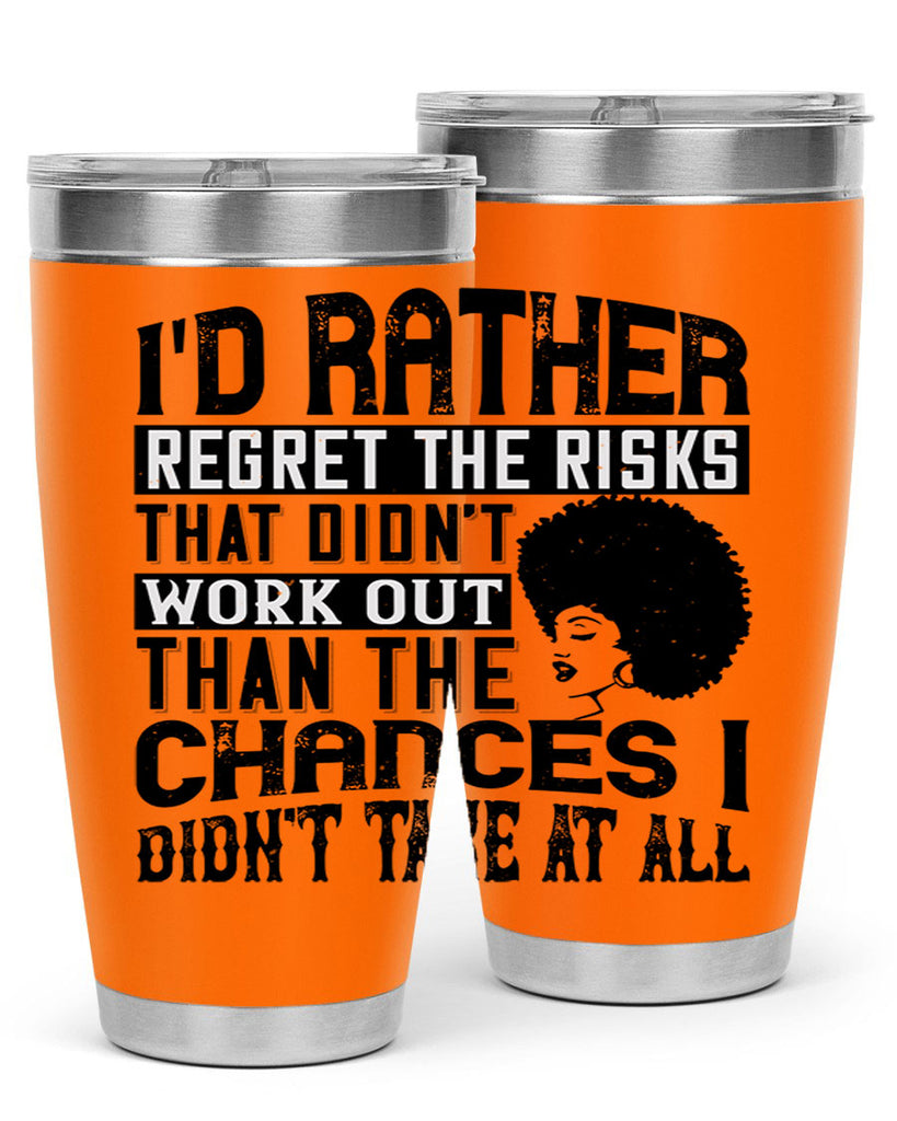 Id rather regret the risks that didnt work out than the chances I didnt take at all Style 23#- afro- Tumbler
