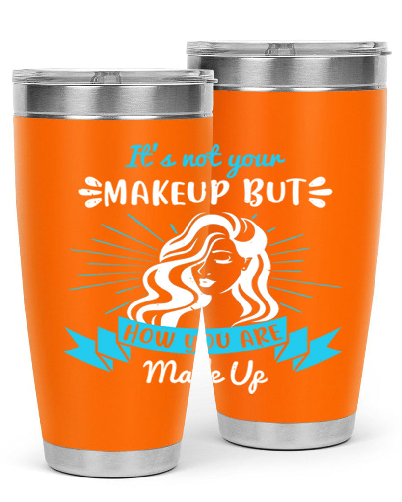 It’s not your makeup but how you are made up Style 201#- make up- Tumbler