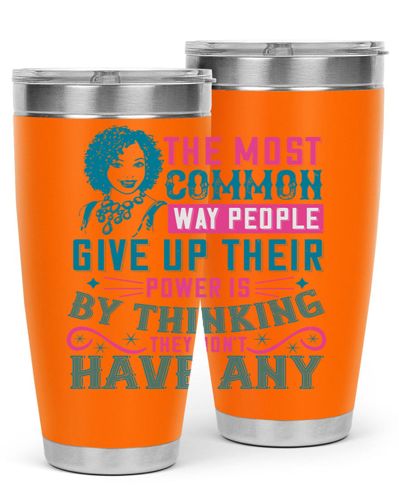 The most common way people give up their power is by thinking they dont have any Style 15#- afro- Tumbler