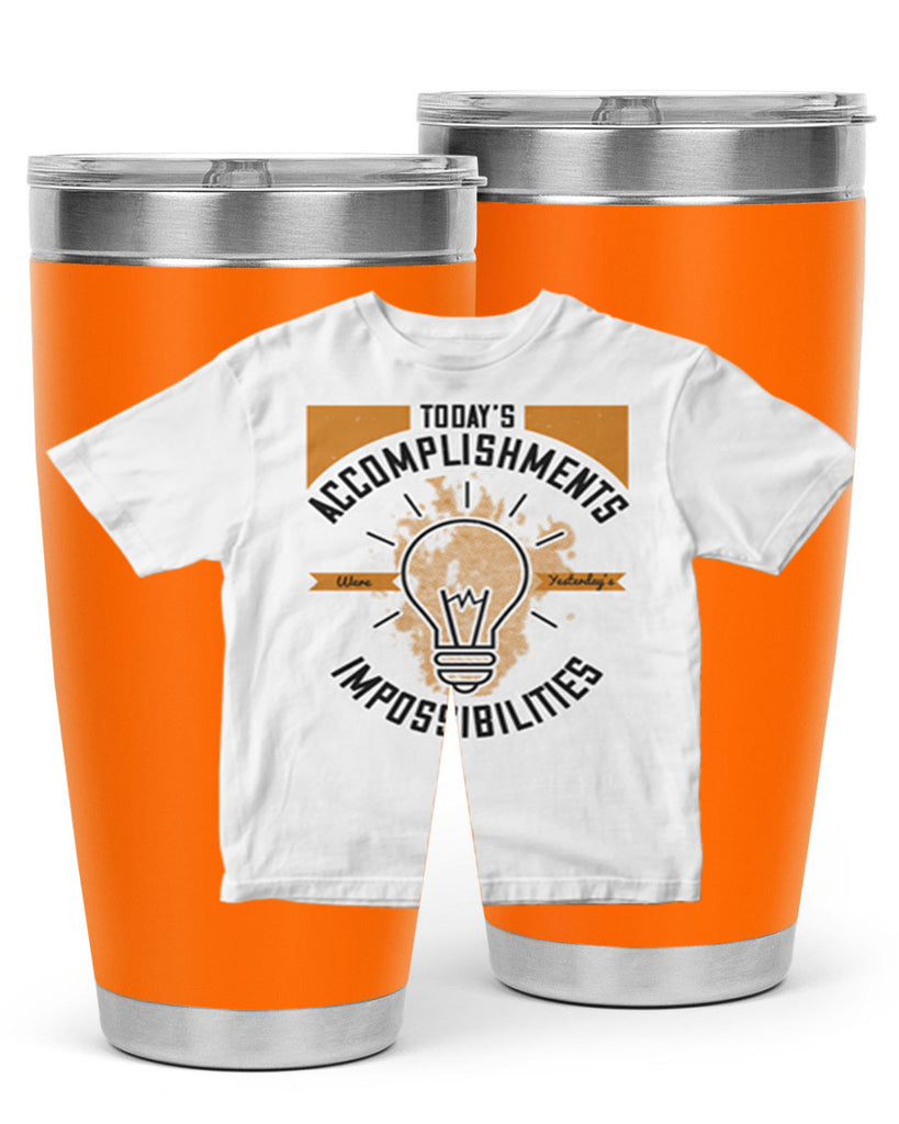 Today’s Accomplishments Were Yesterday’s Impossibilities Style 9#- motivation- Tumbler