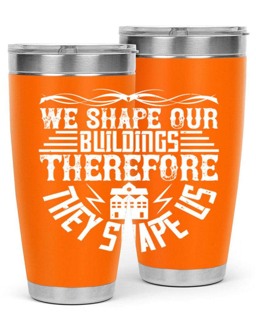 We shape our building therefore they shape us Style 10#- architect- tumbler