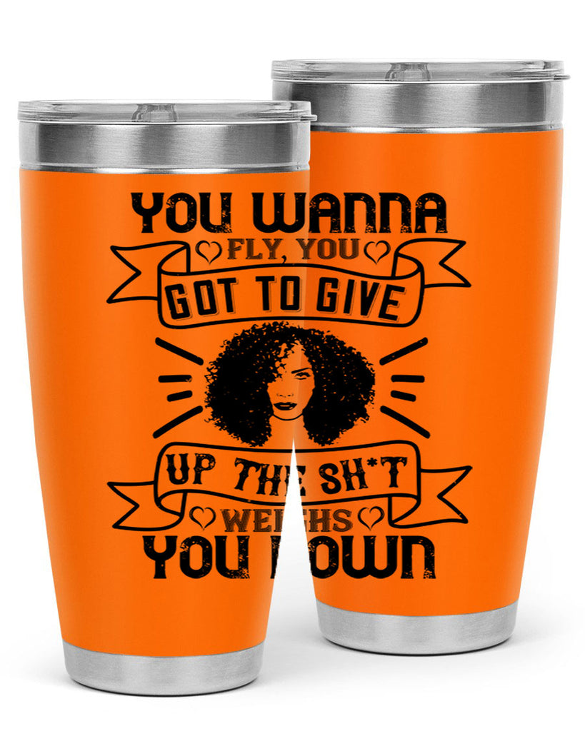 You wanna fly you got to give up the sht that weighs you down Style 7#- afro- Tumbler