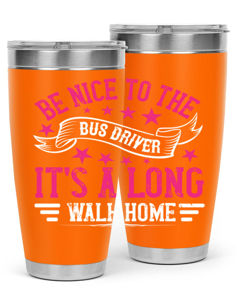 be nice to the bus driver it’s a long walk homee Style 45#- bus driver- tumbler