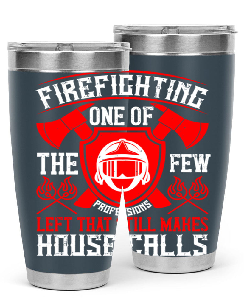 Firefighting — one of the few professions left that still makes house calls Style 69#- fire fighter- tumbler