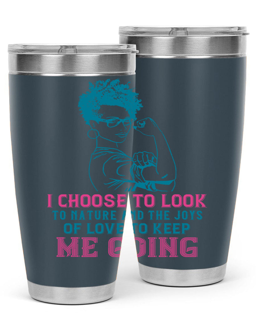 I choose to look to nature and the joys of love to keep me going Style 6#- afro- Tumbler