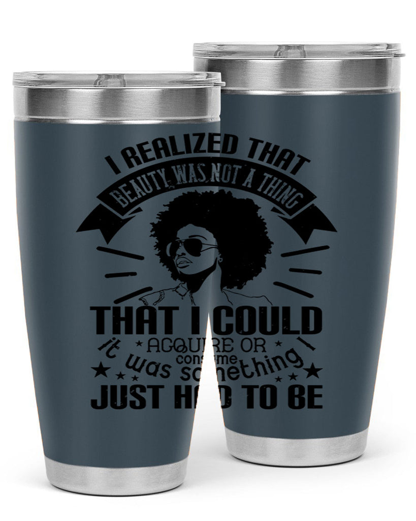 I realized that beauty was not a thing that I could acquire or consume Style 26#- afro- Tumbler