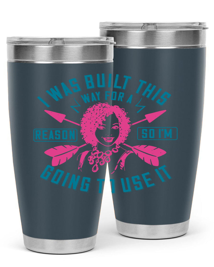 I was built this way for a reason so I’m going to use it Style 24#- afro- Tumbler