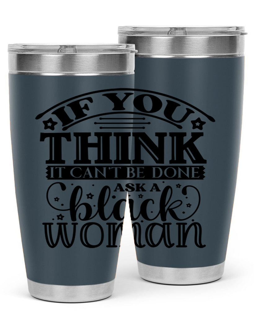 IF you think it cant be done ask a black woman Style 28#- women-girls- Tumbler