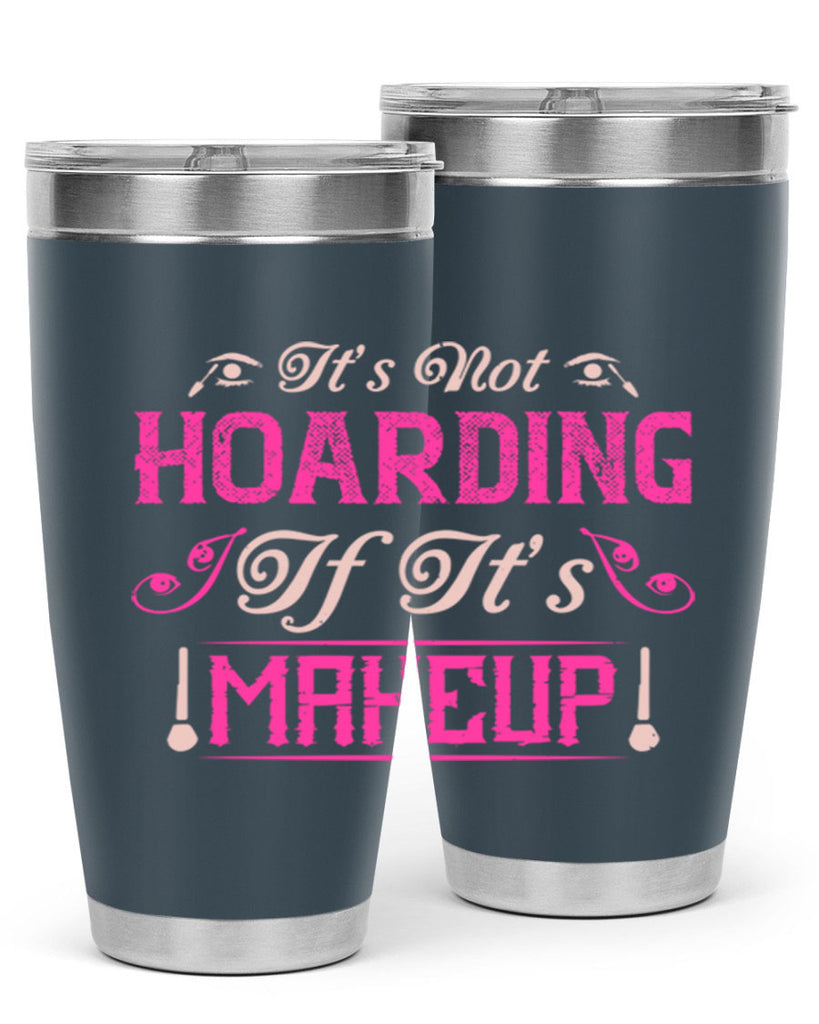 It’s not hoarding if it’s makeup Style 202#- make up- Tumbler