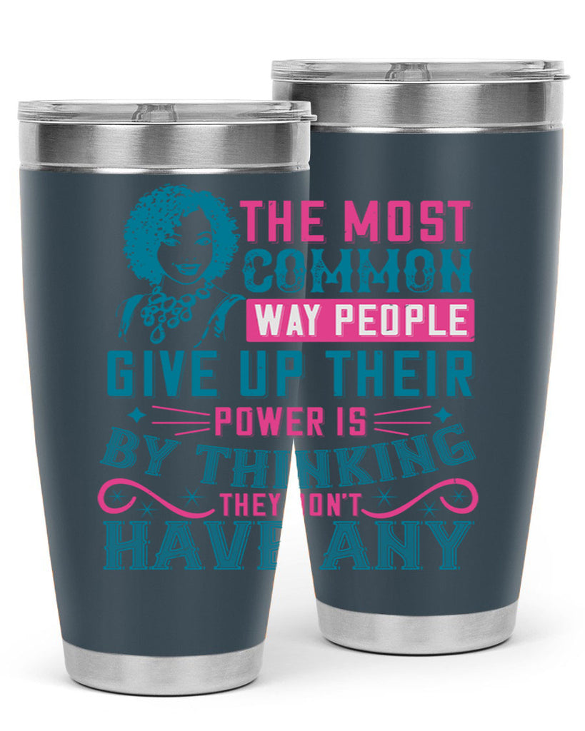 The most common way people give up their power is by thinking they dont have any Style 15#- afro- Tumbler