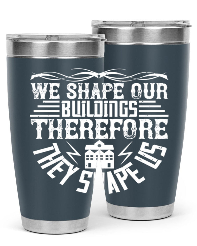 We shape our building therefore they shape us Style 10#- architect- tumbler