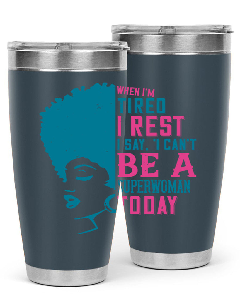 When Im tired I rest I say I cant be a superwoman today Style 11#- afro- Tumbler