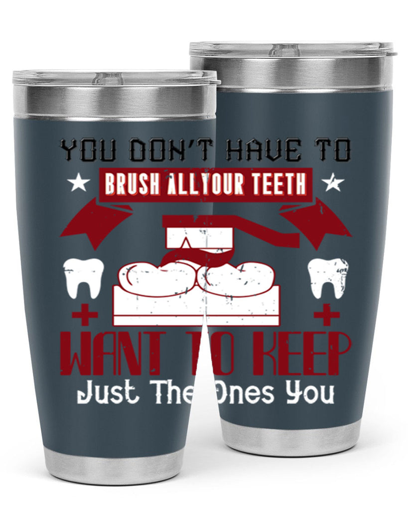 You don’t have to brush allyour teeth Style 7#- dentist- tumbler