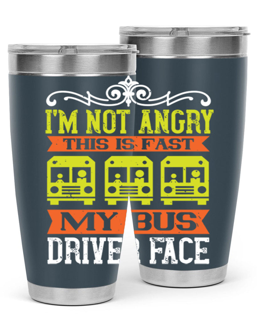 i’m not angry this is fast my bus driver face Style 24#- bus driver- tumbler