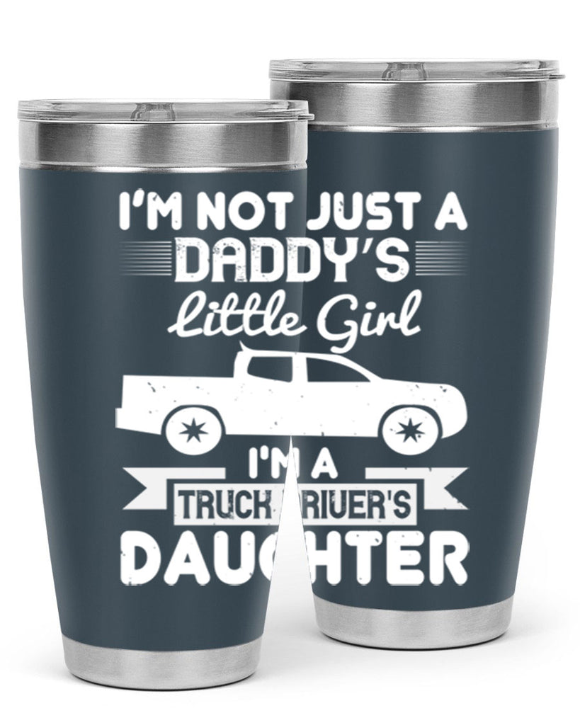 i’m not just a daddy’s little girl im a truck drivers daughter Style 36#- truck driver- tumbler