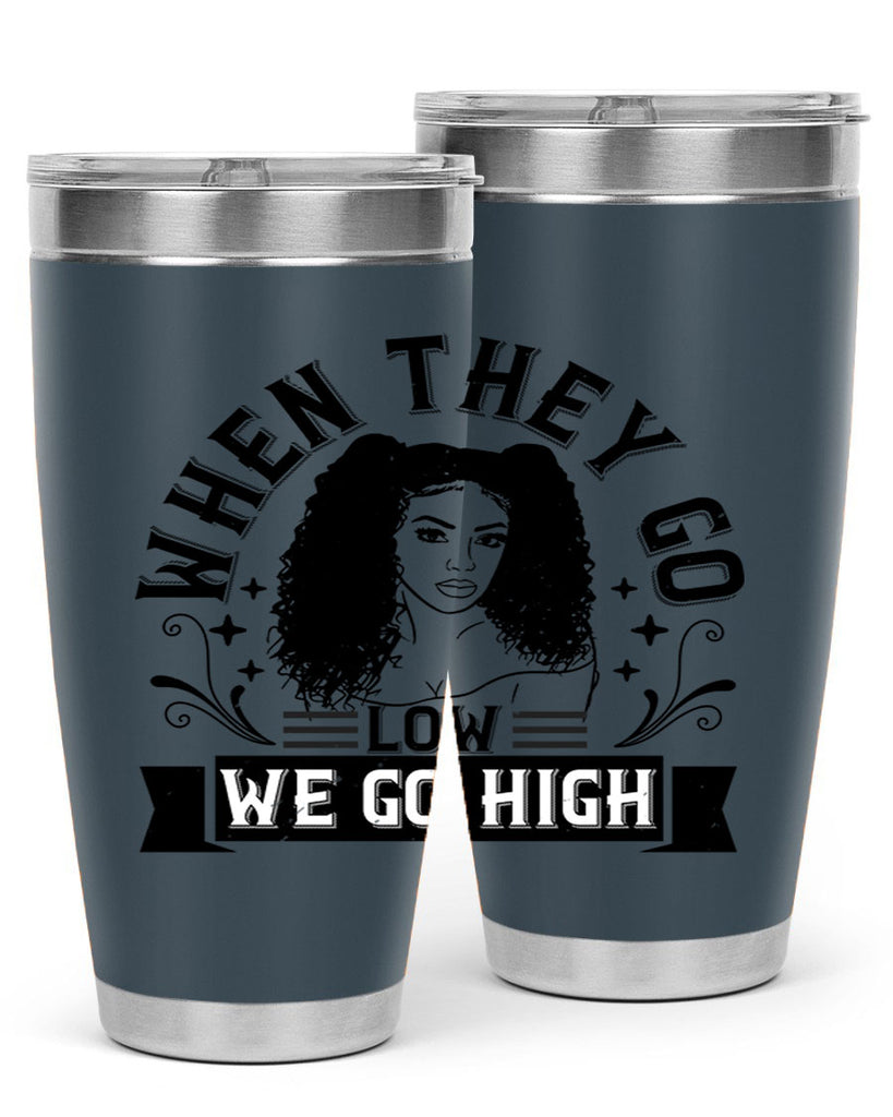 when they go low we go high Style 10#- afro- Tumbler