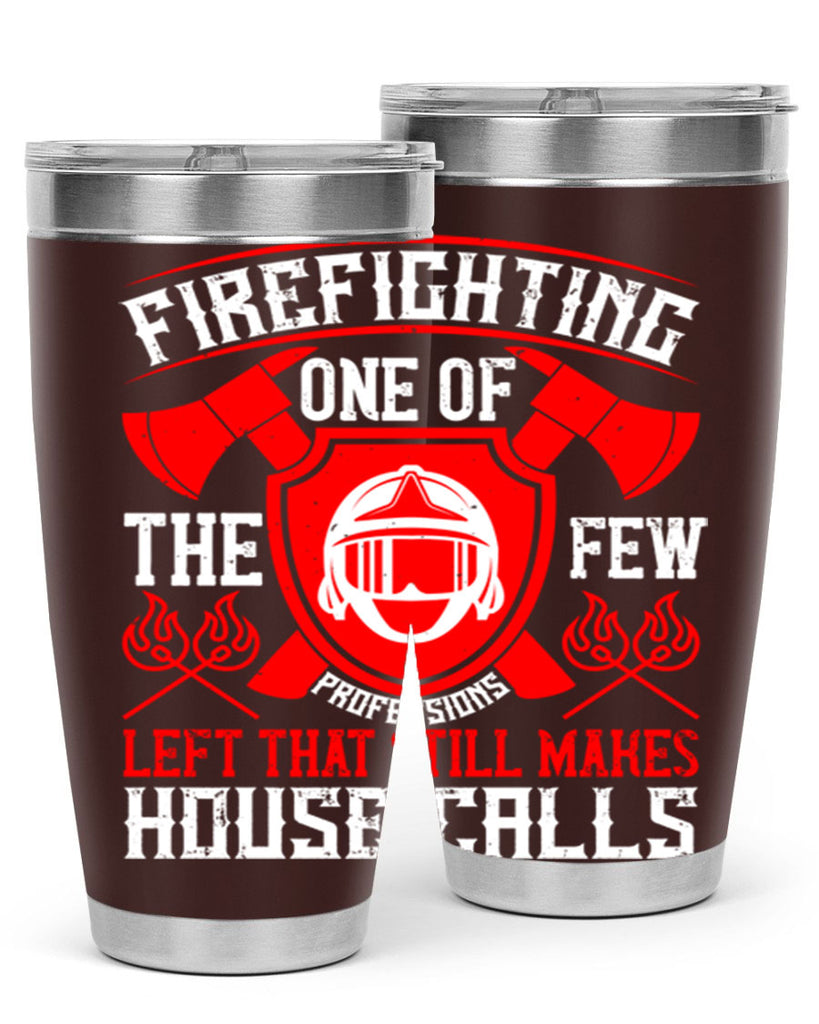 Firefighting — one of the few professions left that still makes house calls Style 69#- fire fighter- tumbler