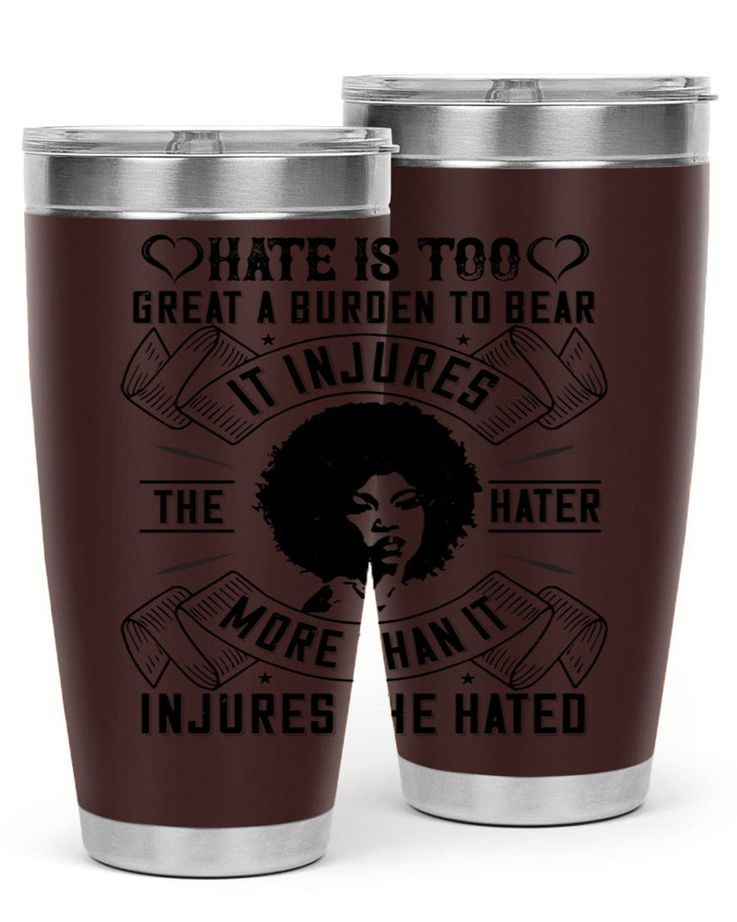 Hate is too great a burden to bear It injures the hater more than it injures the hated Style 33#- afro- Tumbler