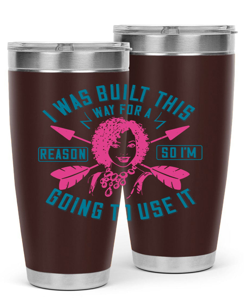 I was built this way for a reason so I’m going to use it Style 24#- afro- Tumbler