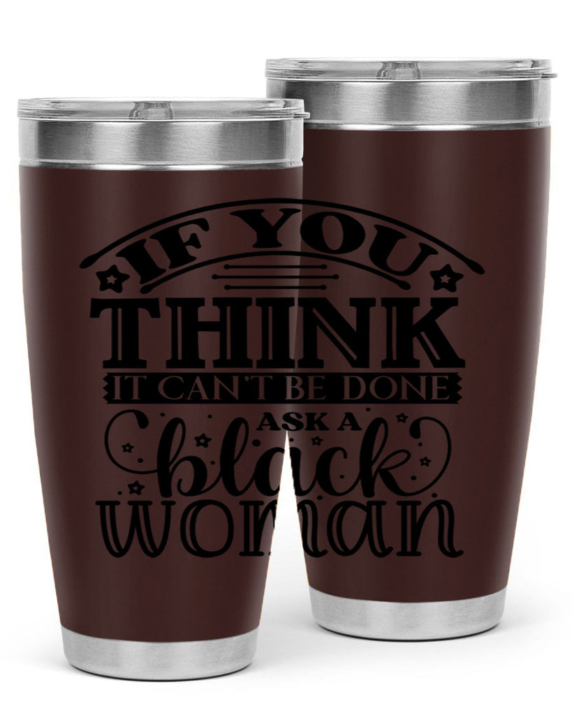 IF you think it cant be done ask a black woman Style 28#- women-girls- Tumbler