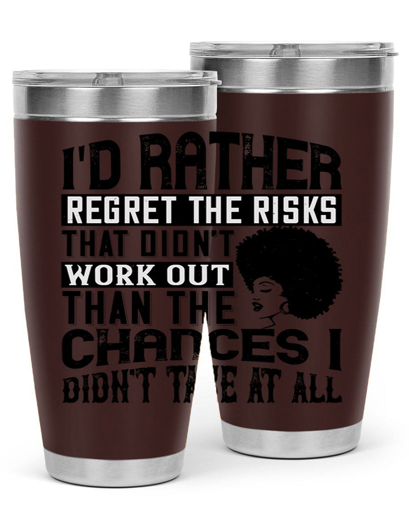 Id rather regret the risks that didnt work out than the chances I didnt take at all Style 23#- afro- Tumbler