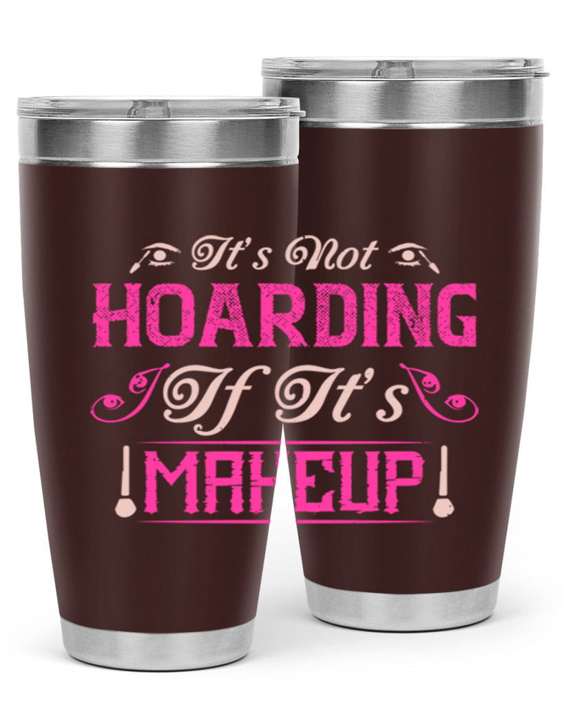 It’s not hoarding if it’s makeup Style 202#- make up- Tumbler