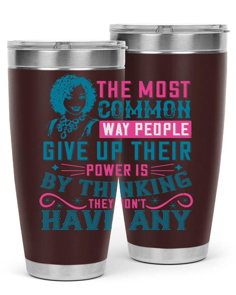 The most common way people give up their power is by thinking they dont have any Style 15#- afro- Tumbler