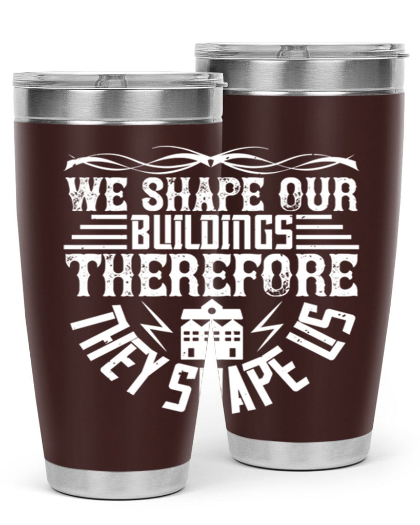 We shape our building therefore they shape us Style 10#- architect- tumbler