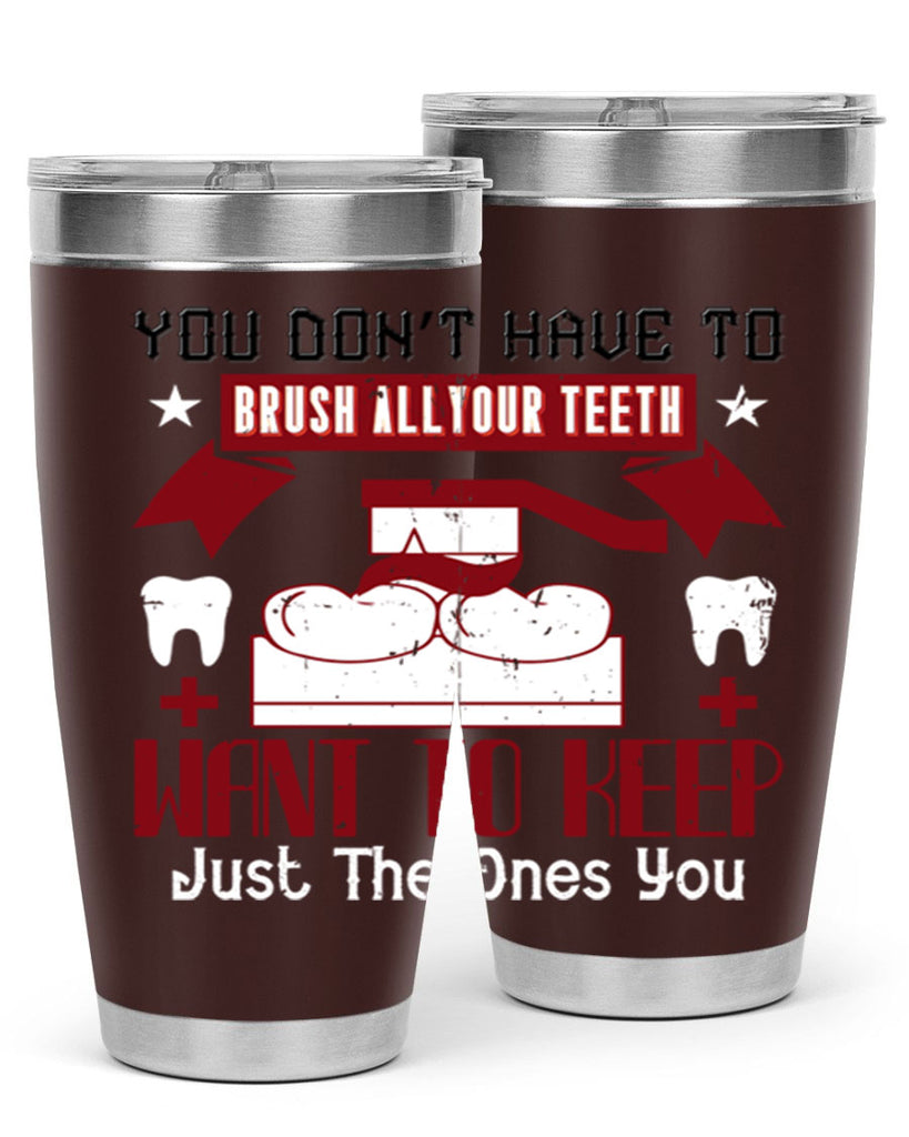You don’t have to brush allyour teeth Style 7#- dentist- tumbler