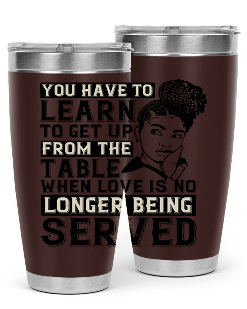 Youve got to learn to leave the table when loves no longer being served Style 46#- afro- Tumbler