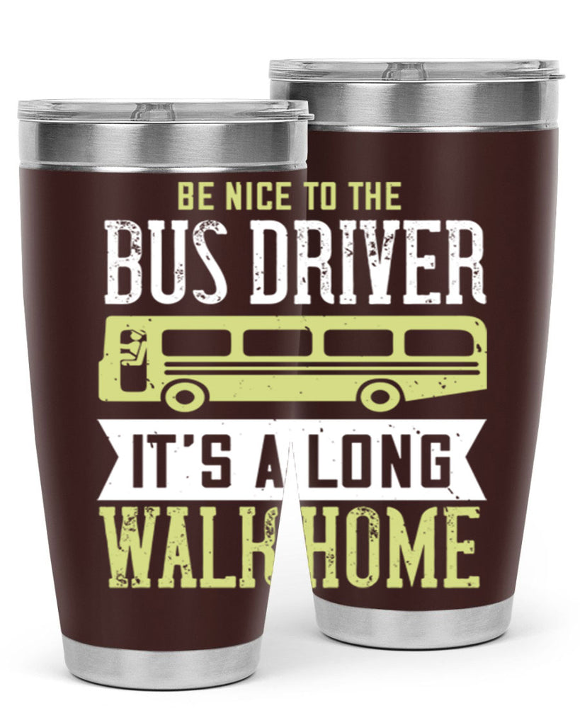 be nice to the bus driver it’s a long walk home Style 46#- bus driver- tumbler