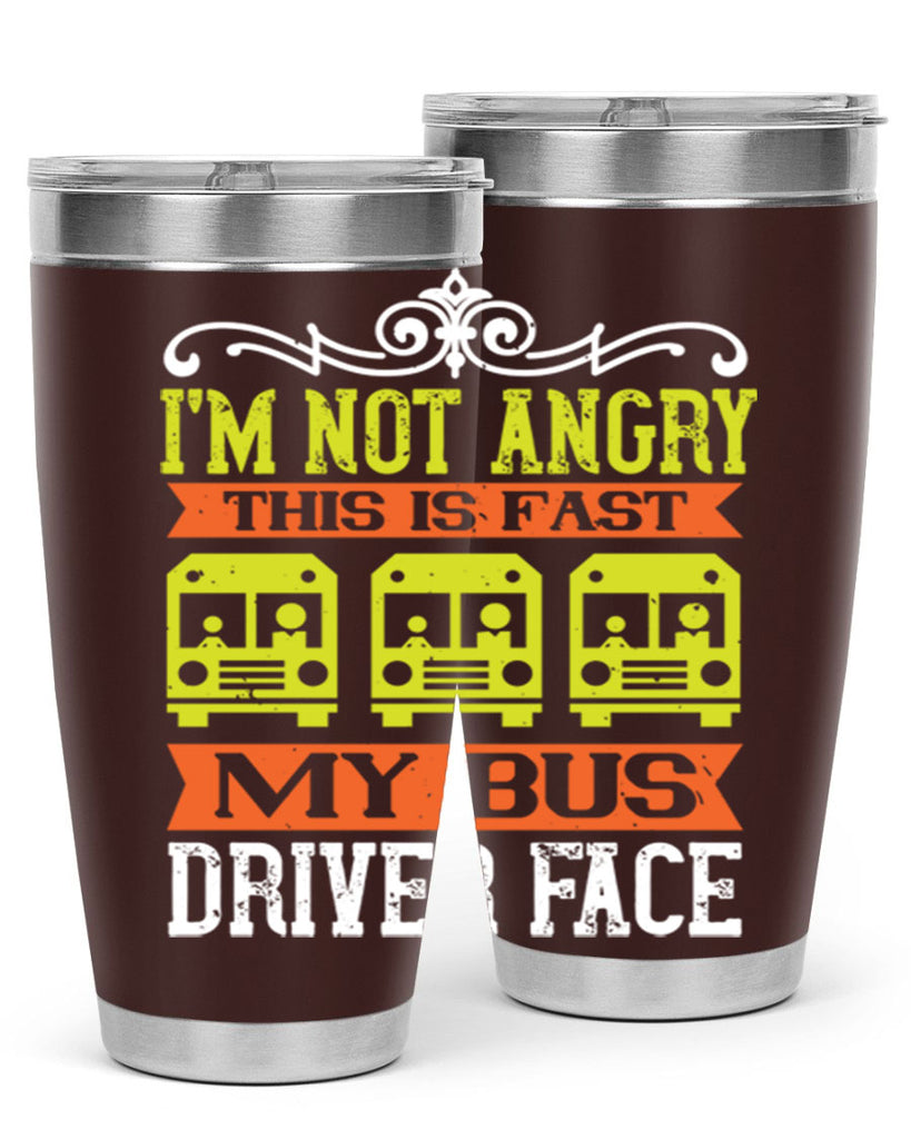 i’m not angry this is fast my bus driver face Style 24#- bus driver- tumbler